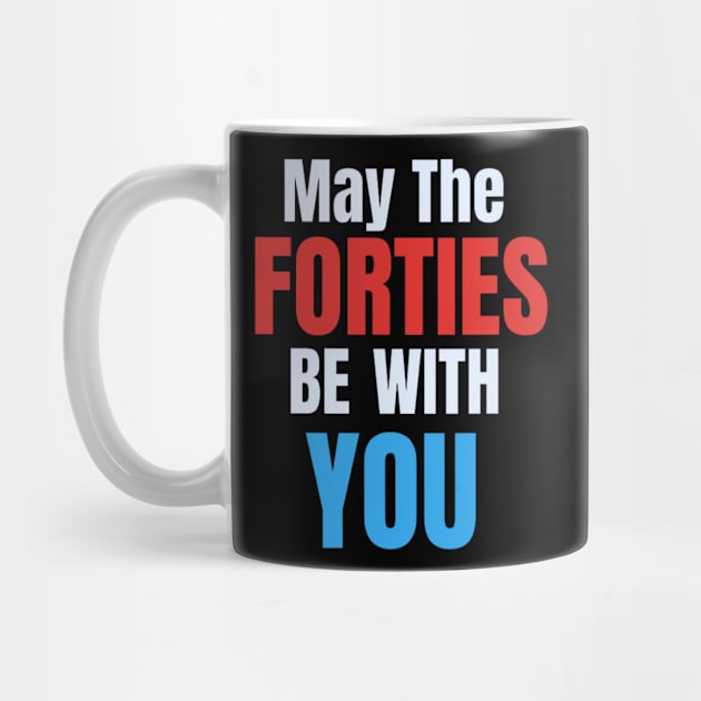 Funny May The Forties Be With You 40th Birthday by rhazi mode plagget